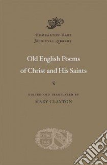 Old English Poems of Christ and His Saints libro in lingua di Clayton Mary (EDT)