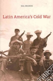 Latin America's Cold War libro in lingua di Brands Hal