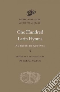 One Hundred Latin Hymns libro in lingua di Walsh Peter G. (EDT), Husch Christopher (EDT)