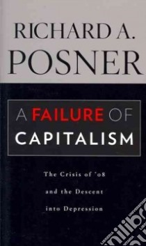 A Failure of Capitalism libro in lingua di Posner Richard A.