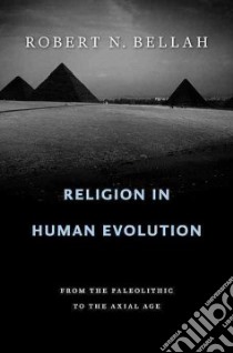Religion in Human Evolution libro in lingua di Bellah Robert Neelly
