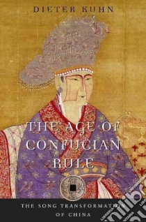 The Age of Confucian Rule libro in lingua di Kuhn Dieter