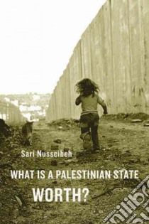 What is a Palestinian State Worth? libro in lingua di Nusseibeh Sari