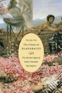 The Crimes of Elagabalus libro in lingua di Icks Martijn