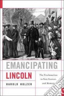 Emancipating Lincoln libro in lingua di Holzer Harold