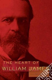 The Heart of William James libro in lingua di James William, Richardson Robert (EDT)
