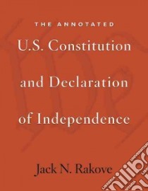 The Annotated U.s. Constitution and Declaration of Independence libro in lingua di Rakove Jack N.