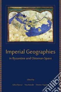 Imperial Geographies in Byzantine and Ottoman Space libro in lingua di Bazzaz Sahar (EDT), Batsaki Yota (EDT), Angelov Dimiter (EDT)