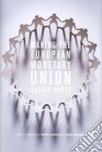 Making the European Monetary Union libro in lingua di James Harold, Caruana Jaime (FRW), Draghi Mario (FRW)