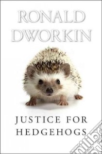Justice for Hedgehogs libro in lingua di Dworkin Ronald