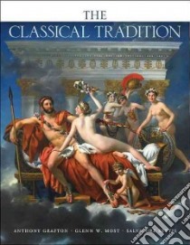 The Classical Tradition libro in lingua di Grafton Anthony (EDT), Most Glenn W. (EDT), Settis Salvatore (EDT)