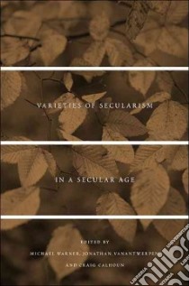 Varieties of Secularism in a Secular Age libro in lingua di Warner Michael (EDT), Vanantwerpen Jonathan (EDT), Calhoun Craig (EDT)