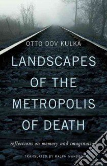Landscapes of the Metropolis of Death libro in lingua di Kulka Otto Dov, Mandel Ralph (TRN)