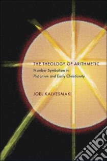 The Theology of Arithmetic libro in lingua di Kalvesmaki Joel