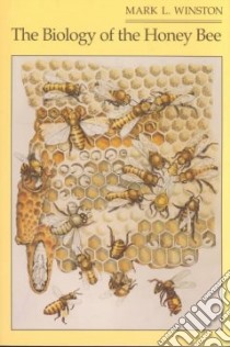 The Biology of the Honey Bee libro in lingua di Winston Mark L.