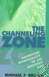 The Channeling Zone libro in lingua di Brown Michael F.