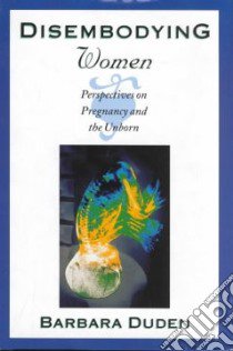Disembodying Women libro in lingua di Duden Barbara, Hoinacki Lee (TRN)