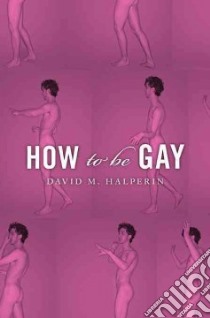 How to Be Gay libro in lingua di Halperin David M.
