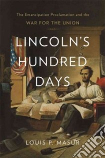 Lincoln's Hundred Days libro in lingua di Masur Louis P.