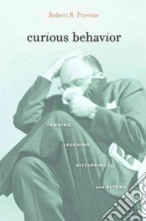 Curious Behavior libro in lingua di Provine Robert R.