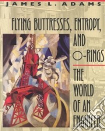 Flying Buttresses, Entropy, and O-Rings libro in lingua di Adams James L.