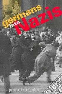 Germans into Nazis libro in lingua di Fritzsche Peter
