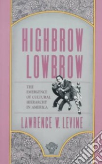 Highbrow/Lowbrow libro in lingua di Levine Lawrence W.