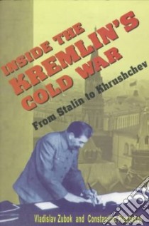Inside the Kremlin's Cold War libro in lingua di Zubok Vladislav, Pleshakov Constantine