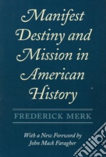 Manifest Destiny and Mission in American History libro in lingua di Merk Frederick, Merk Lois Bannister