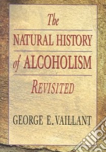 The Natural History of Alcoholism Revisited libro in lingua di Vaillant George E.