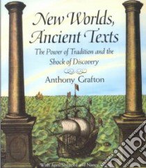 New Worlds, Ancient Texts libro in lingua di Grafton Anthony, Shelford April, Siraisi Nancy