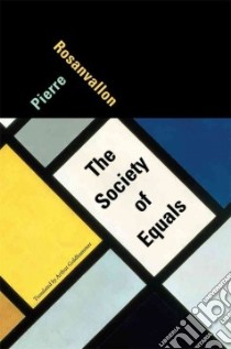 The Society of Equals libro in lingua di Rosanvallon Pierre, Goldhammer Arthur (TRN)