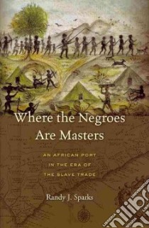 Where the Negroes Are Masters libro in lingua di Sparks Randy J.