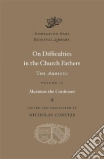 On Difficulties in the Church Fathers libro in lingua di Maximus Confessor Saint, Constas Nicholas (EDT)