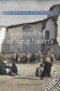 A Land of Aching Hearts libro in lingua di Fawaz Leila Tarazi