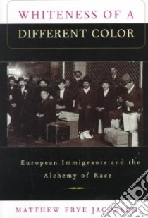 Whiteness of a Different Color libro in lingua di Jacobson Matthew Frye
