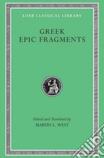 Greek Epic Fragments libro in lingua di West Martin L. (EDT)