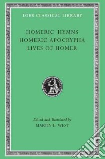 Homeric Hymns, Homeric Apocrypha, Lives of Homer libro in lingua di West Martin L. (TRN)