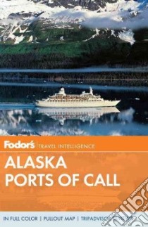 Fodor's 2012 Alaska Ports of Call libro in lingua di Fodor's Travel Publications Inc. (COR)