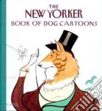 The New Yorker Book of Dog Cartoons libro in lingua di The New Yorker (COR)