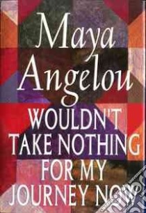 Wouldn't Take Nothing for My Journey Now libro in lingua di Angelou Maya