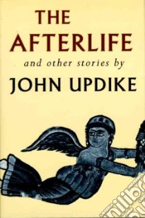 The Afterlife and Other Stories libro in lingua di Updike John