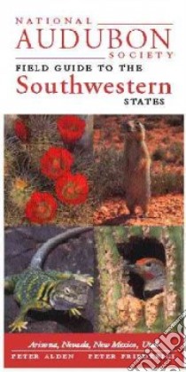 National Audubon Society Field Guide to the Southwestern States libro in lingua di Alden Peter (EDT), Cassie Brianbon Society, Friederici Peter, Kahl Jonathan D., Leary Patrick, Leventer Amy