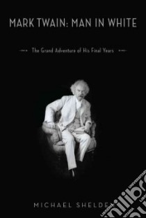 Mark Twain Man in White libro in lingua di Shelden Michael
