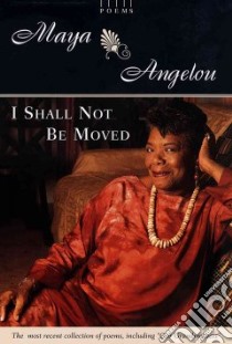 I Shall Not Be Moved libro in lingua di Angelou Maya