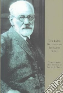 The Basic Writings of Sigmund Freud libro in lingua di Freud Sigmund, Brill A. A. (EDT)