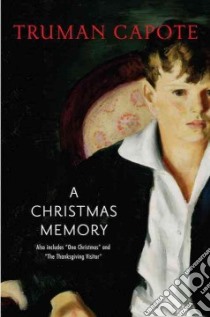 A Christmas Memory / One Christmas / the Thanksgiving Visitor libro in lingua di Capote Truman