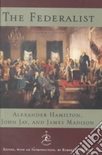 The Federalist libro in lingua di Hamilton Alexander (EDT), Madison James (EDT), Fay John, Scigliano Robert (EDT), Jay John (EDT)