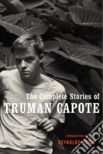The Complete Stories of Truman Capote libro in lingua di Capote Truman, Price Reynolds (INT)