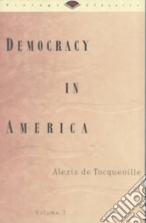 Democracy in America libro in lingua di Tocqueville Alexis de, Reeve Henry, Bowen Francis, Bradley Phillips, Boorstin Daniel J., Boorstin Daniel J. (COR)